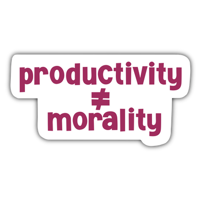 Productivity =/= Morality Sticker - Anxiety Productions