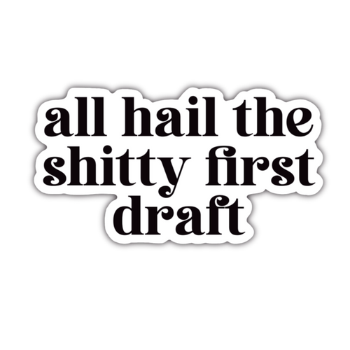 All Hail the Shitty First Draft Sticker - Serif - Anxiety Productions