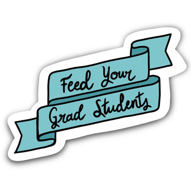 Feed Your Grad Students Sticker - Anxiety Productions