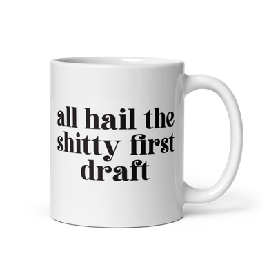 All Hail the Shitty First Draft - Mug, with Serif Font - Anxiety Productions